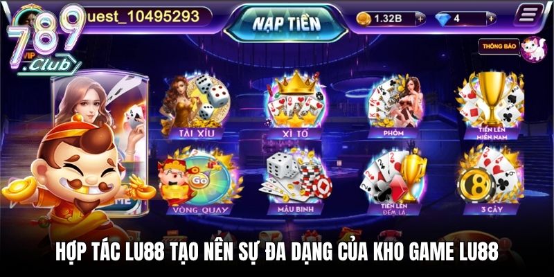 Hợp tác LU88 tạo nên sự đa dạng của kho game LU88